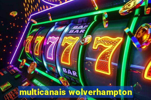 multicanais wolverhampton